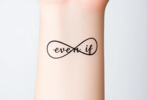 unique and soft infinity symbol with words "EVEN IF" tattoo idea