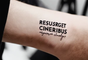 tattoo on a wrist saying "resurget cineribus". no other design except for the words tattoo idea