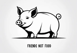 cute pig or piglet.
with text: "friends not food" 

only very thin lines. no shading. black and white only. simple outline only tattoo idea