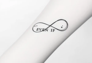 unique infinity symbol with words "EVEN IF" tattoo idea