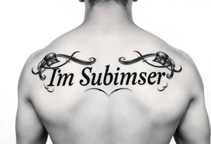 I want a tattoo that says Im submissive tattoo idea