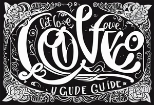 Let Love Guide U tattoo idea