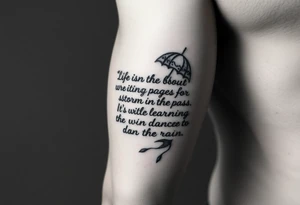 Create a tattoo around “life isn’t about waiting for the storm to pass. It’s about learning to dance in the rain” tattoo idea