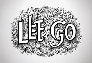 Elegant but simple design of the words Let Go tattoo idea