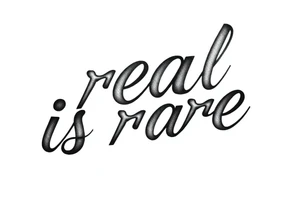 "real is rare" quote in straight line style tattoo idea