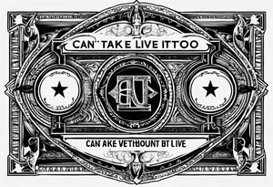 Give me a tattoo idea with a dollar bill being the center point and the quote”Can’t take it when you die, but you can’t live without it” tattoo idea