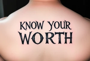 KNOW YOUR WORTH  in a fancy bold grunge font tattoo idea