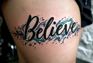 "Believe" in black ink, with waves crashing around it in shades of blue and green, representing the ebb and flow of life's challenges. tattoo idea