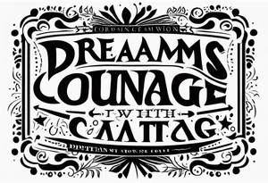 Dreams begin with courage tattoo idea