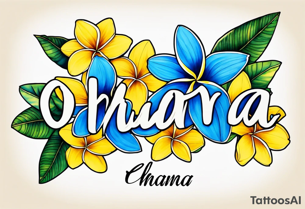 The word ohana surrounded by 
two blue plumerias, two yellow plumerias tattoo idea