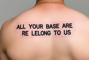 "Tattoo of a corrupted .txt file:  
Visible text: 'ALL YOUR BASE ARE BELONG TO US'  
Corrupted parts: 'IFUCK10' repeated in hex-code.  

Style: Data moshing. Black ink, forearm." tattoo idea