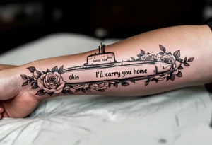 Ohio class submarine surrounded by roses that says “I’ll carry you home” underneath tattoo idea