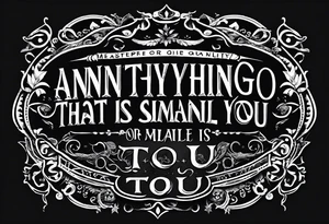 Simple script font that says, "anything or anyone that does not bring you alive is too small for you." tattoo idea