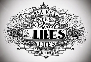 Real eyes
Realize
Real Lies tattoo idea