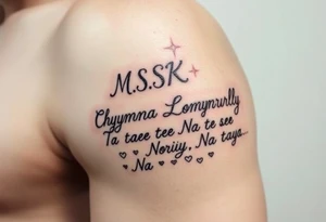 Cursive words that say, 

M.S.K

Chyna

Londyn

Gurly 

Tae tae 

Na jorya 

Na taya
 surrounded by little hearts & stars tattoo idea