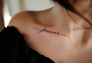 A minimalistic "forever" in delicate black ink across the collarbone, like a hidden promise. tattoo idea