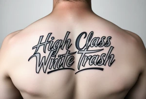Script tattoo of High Class White Trash tattoo idea