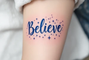 A bold "Believe" in deep midnight blue script, surrounded by sparkling stars to symbolize hope and faith in the universe. tattoo idea