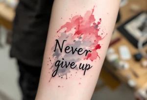 "Never give up" in typewriter font, with splashes of red and gray watercolor behind the text. tattoo idea