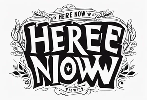 "here and now" message tattoo idea