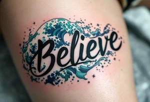 "Believe" in black ink, with waves crashing around it in shades of blue and green, representing the ebb and flow of life's challenges. tattoo idea