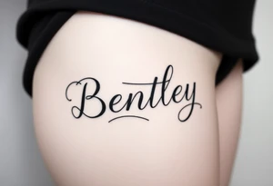 My son's name, Bentley, in cursive writing tattoo idea