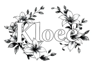 The word Kloee surrounded by big 
lilies with the vines in letters tattoo idea
