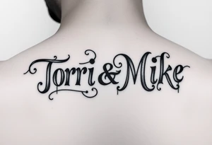 The names Tori and Mike if you look at it one way it says Tori if you look upside down says Mike tattoo idea