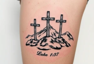 Three catholic crosses on Mountain. With verse Luke 1:37 below it. Put a lot of detail. More detail tattoo idea