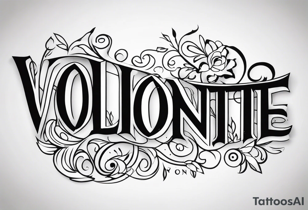 WORD VOLONTÉ IN TATOO tattoo idea