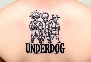 the word underdog in a with 3 anime characters Goku  and Naruto and ippo  one standing in the middle one standing on the right and one standing on the left
 above the word tattoo idea