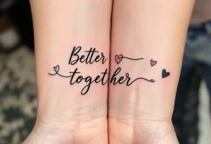 The phrase “Better Together” split between your outer wrists tells the world you're complete as one. tattoo idea