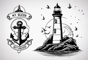Lighthouse and anchor that says "my beacon, my anchor" tattoo idea