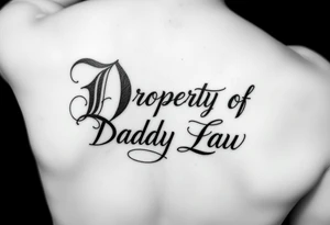 Lettering in calligraphy/cursive that says:
Property of
Daddy Law

(I want the "D" for Daddy and "L" in Law to be thick and dark) tattoo idea