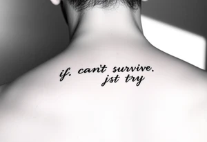 The lyrics “if you can’t survive, just try” in a fancy font on an arm tattoo idea