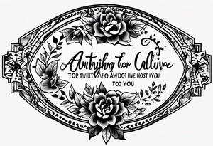 Simple quote tattoo with no picture 
that says, "anything or anyone that does not bring you alive is too small for you." tattoo idea