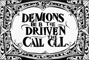 Quote "By Demons be Driven, Beckon the Call" tattoo idea