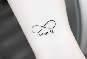 unique and soft infinity symbol with words "EVEN IF" tattoo idea