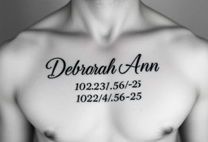 Deborah Ann in cursive in chest with 10/23/56-25 on the bottom tattoo idea