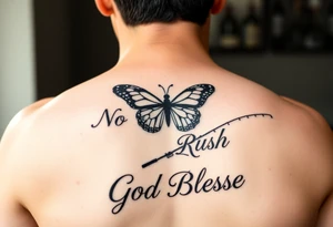 The words No Rush with a monarch butterfly in the same tatto with the words God Bless with a fishing pole. Tattoo is masculine for the upper arm tattoo idea