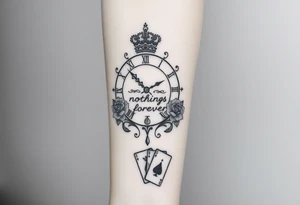 Roman clock with roses and a crown,  a quote that says nothings forever. and on the bottom a deck of cards tattoo idea