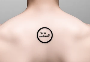 "Black circle tattoo (3cm) with barely visible 'To be continued?' around edge. Like a punctuation mark on skin." tattoo idea
