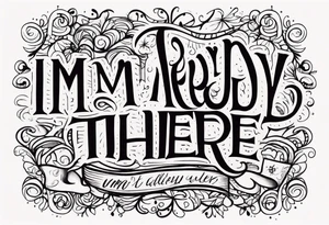 I’m already there tattoo idea