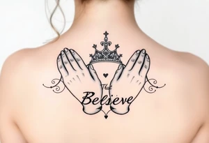 Prayer hands, trust, believe, crown tattoo idea