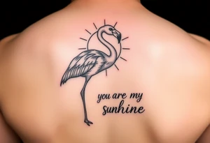 Flamingo with a sun and the saying you are my sunshine tattoo idea