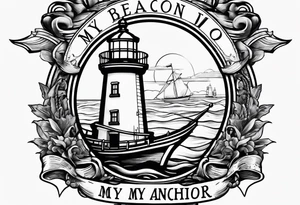 Lighthouse and anchor that says "my beacon, my anchor" tattoo idea