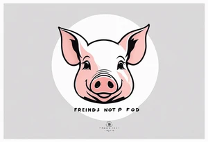 cute pig or piglet.
with text: "friends not food" tattoo idea