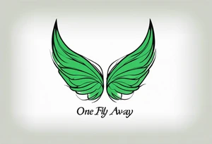 Green fairy wings with text “one day I’ll fly away” tattoo idea
