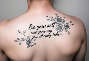 A forearm that has vines and roses with the saying be yourself everyone else is already taken tattoo idea