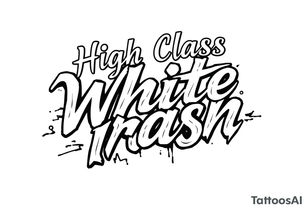 Script of High Class White Trash in tattoo lettering tattoo idea Script of High Class White Trash in tattoo lettering tattoo idea